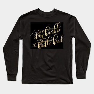 Stay humble hustle hard Long Sleeve T-Shirt